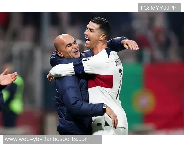 马丁内斯称赞C罗态度决定国家队主力地位30场比赛贡献25球彰显重要性